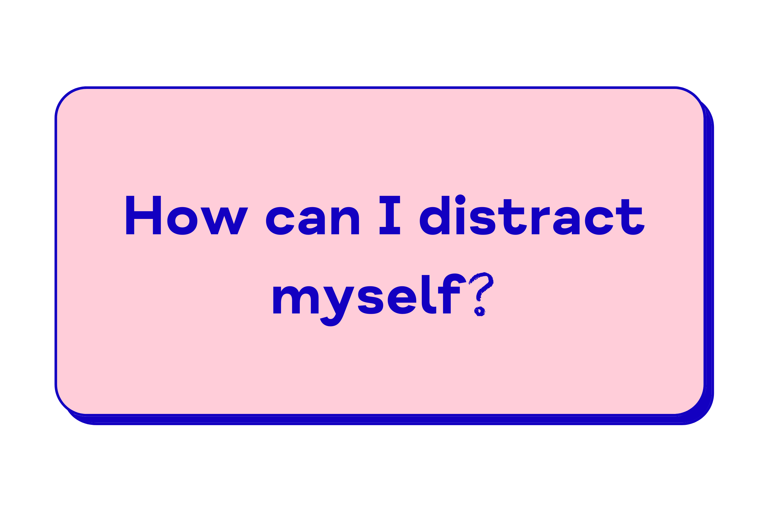 How can I distract myself?